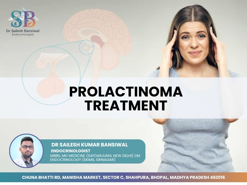 Prolactinoma treatment in Bhopal by Dr. Sailesh Kumar Bansiwal, expert endocrinologist near Chuna Bhatti Rd and Shahpura Lake.