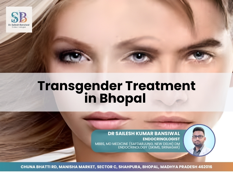 Transgender treatment in Bhopal by Dr. Sailesh Kumar Bansiwal, experienced endocrinologist in Shahpura, Bhopal.